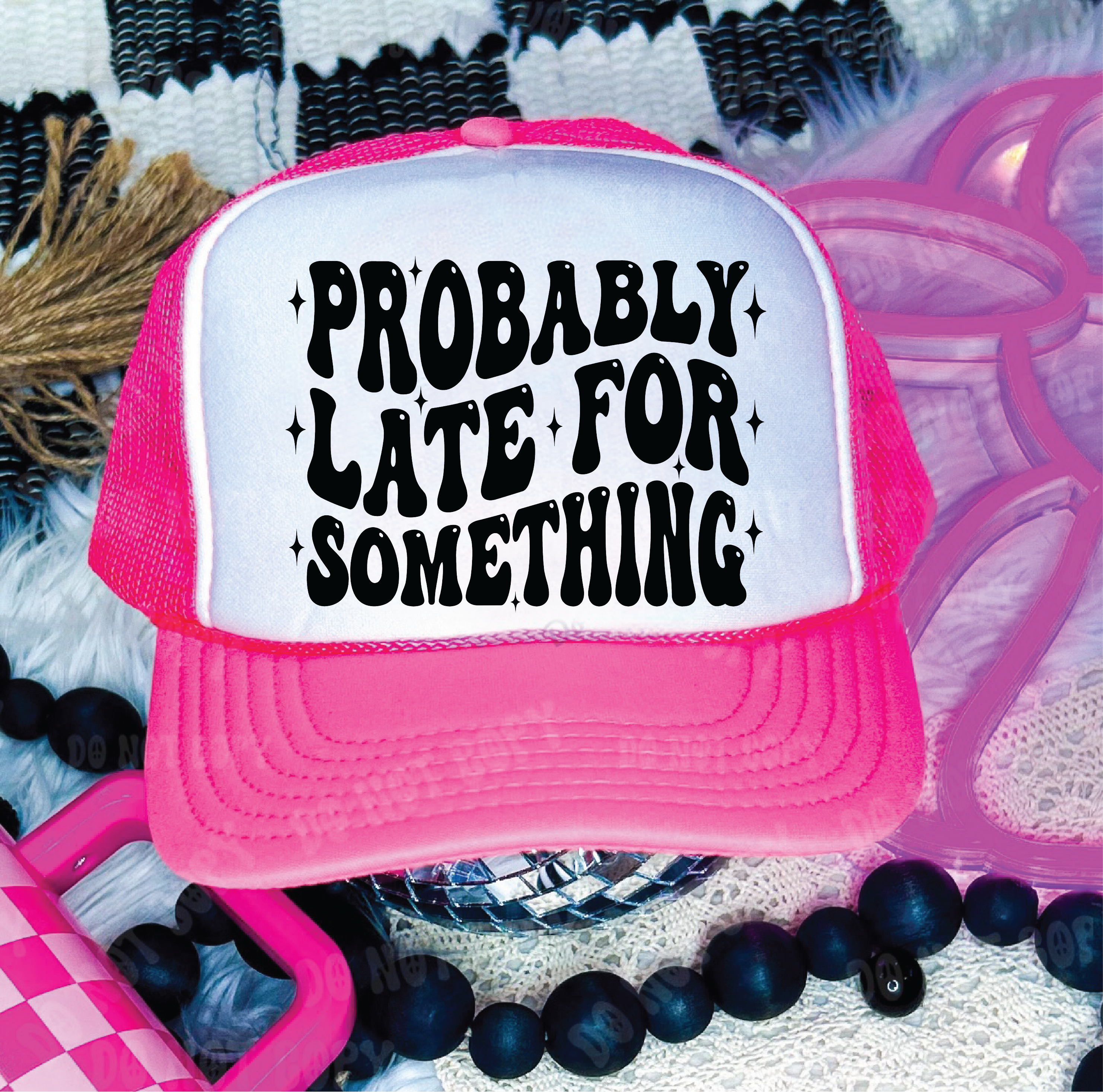 Probably Late For Something DTF Printed Neon Pink and White Trucker Hat
